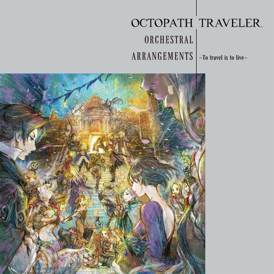 OCTOPATH TRAVELER Orchestral Arrangements - To travel is to live